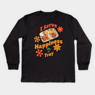 "I Serve Happiness on a Tray" - Cafeteria Worker Humor T-Shirt Kids Long Sleeve T-Shirt